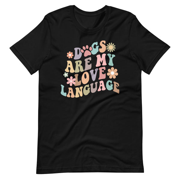 Dogs are My Love Language T-Shirt Dogs are My Love Language T-Shirt