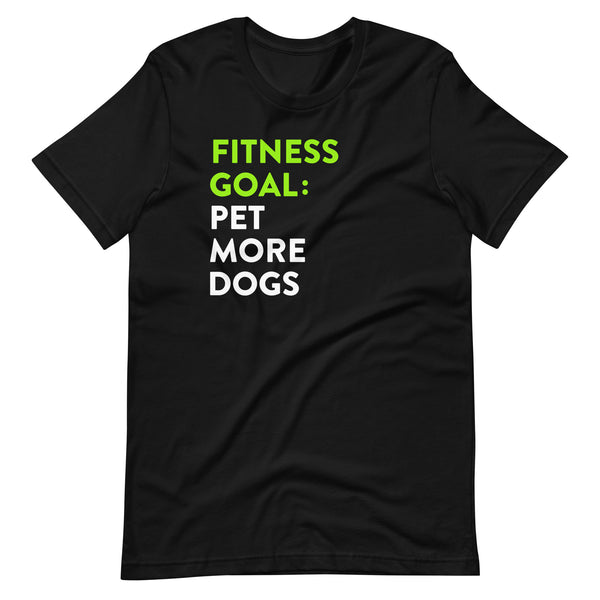 Fitness Goal Pet More Dogs T-Shirt Fitness Goal Pet More Dogs T-Shirt