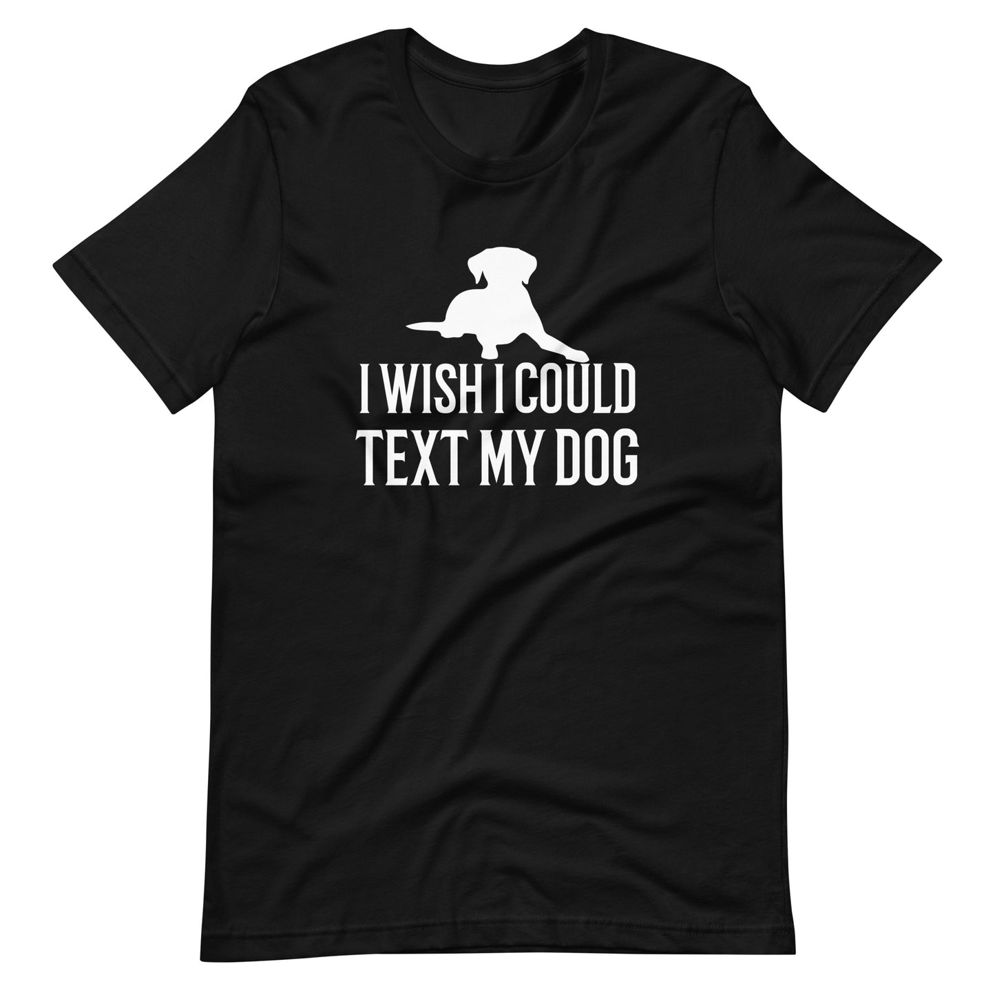I Wish I Could Text My Dog T-Shirt