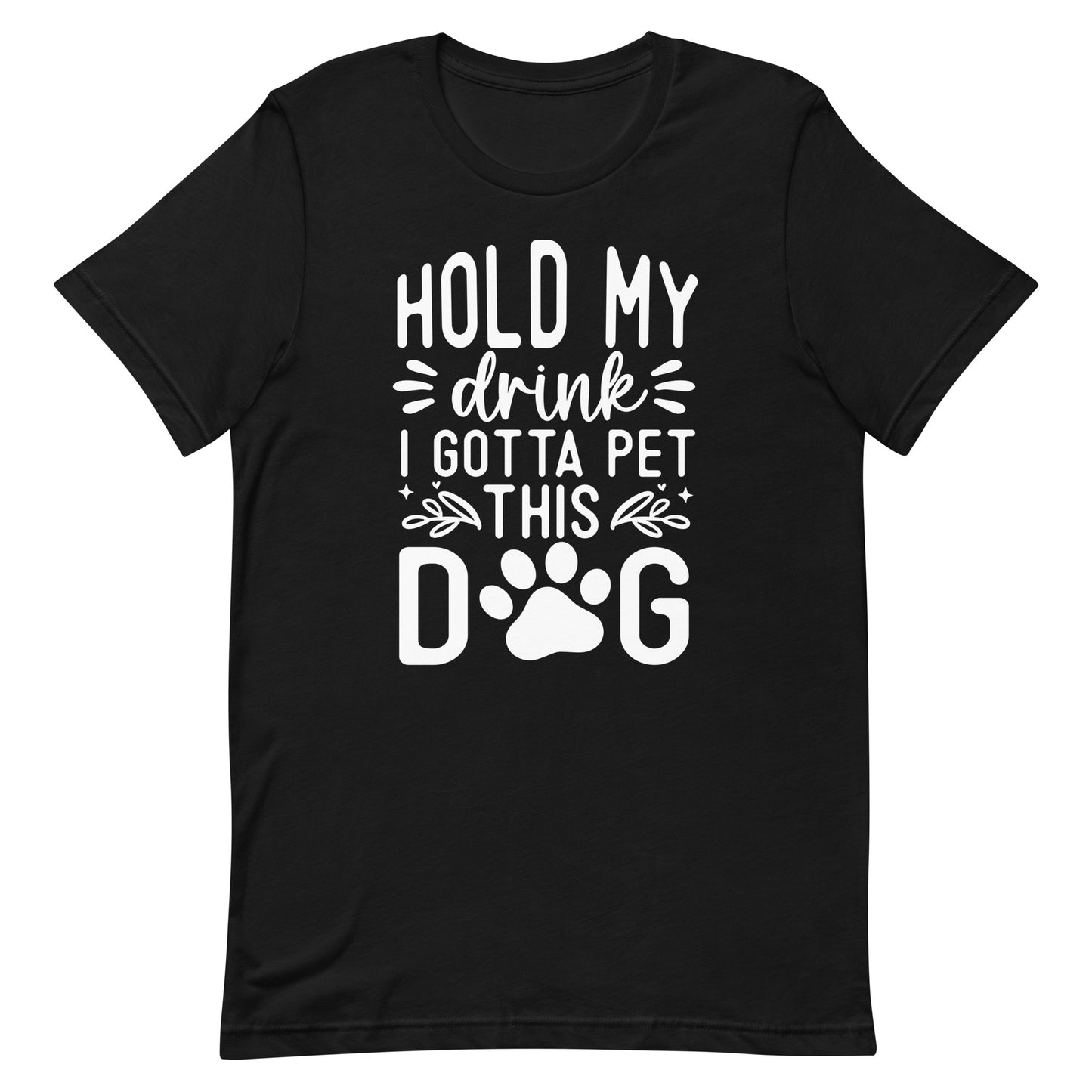 Hold My Drink I Gotta Pet This Dog T-Shirt