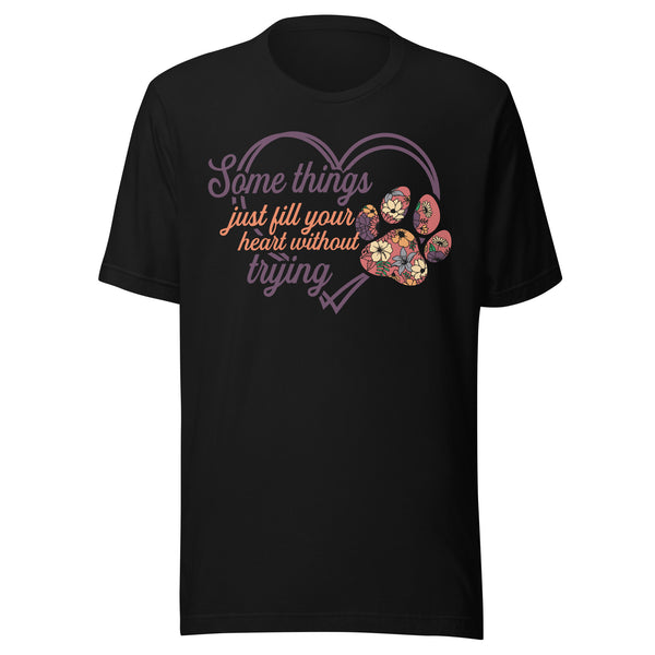 Something Just Fill Your Heart Without Trying T-Shirt Something Just Fill Your Heart Without Trying T-Shirt