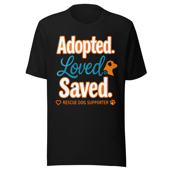 Adopted Loved Saved T-Shirt – Dog Rescue Shirt for Dog Lovers Adopted Loved Saved T-Shirt – Dog Rescue Shirt for Dog Lovers