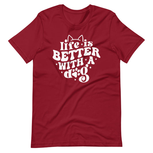 Life is Better with a Dog T-Shirt