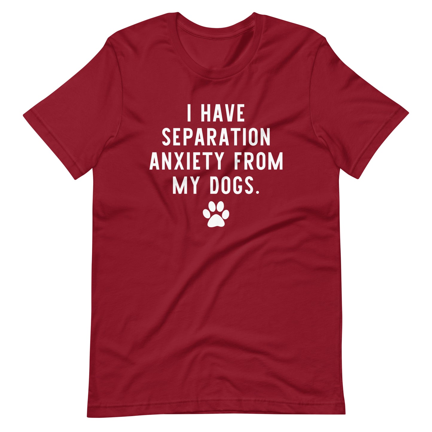 I Have Separation Anxiety from My Dogs T-Shirt