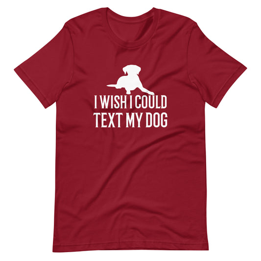 I Wish I Could Text My Dog T-Shirt