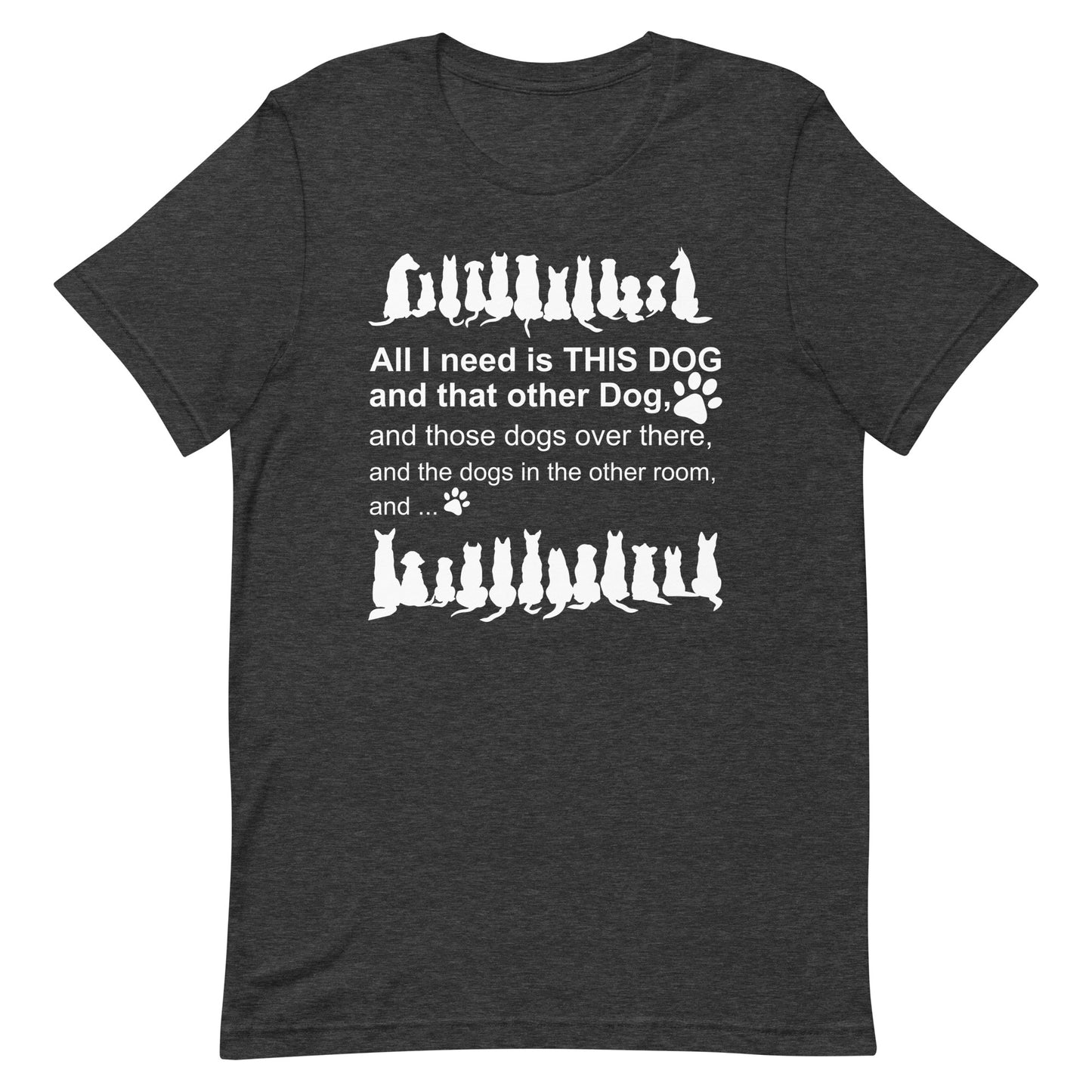 All I need is This Dog And That Other Dog T-Shirt