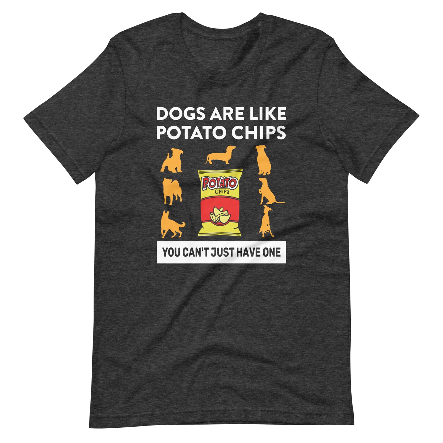 Dogs Are Like Potato Chips Dog Lovers T-Shirt