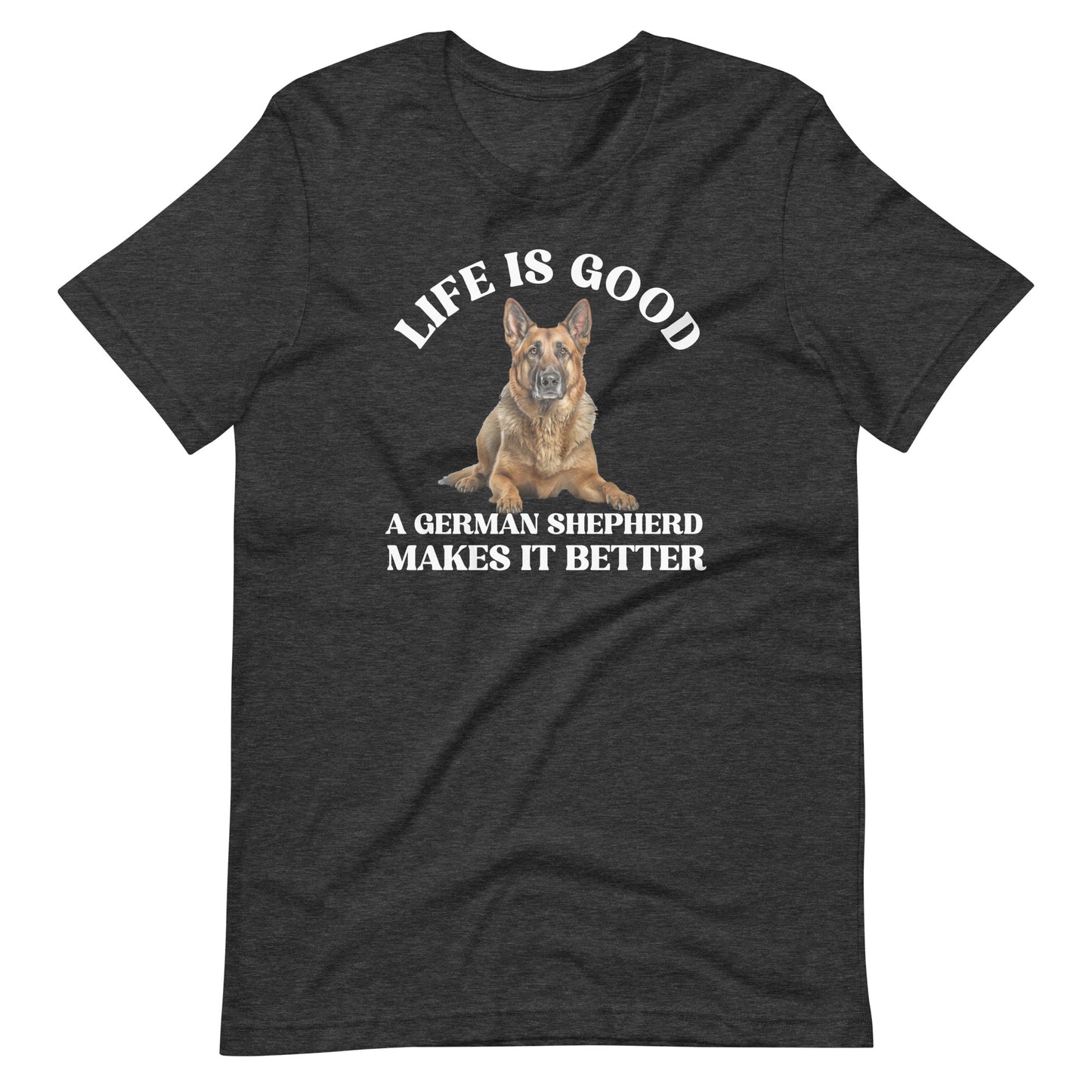 Life is Good A German Shepherd Makes it Better T-Shirt