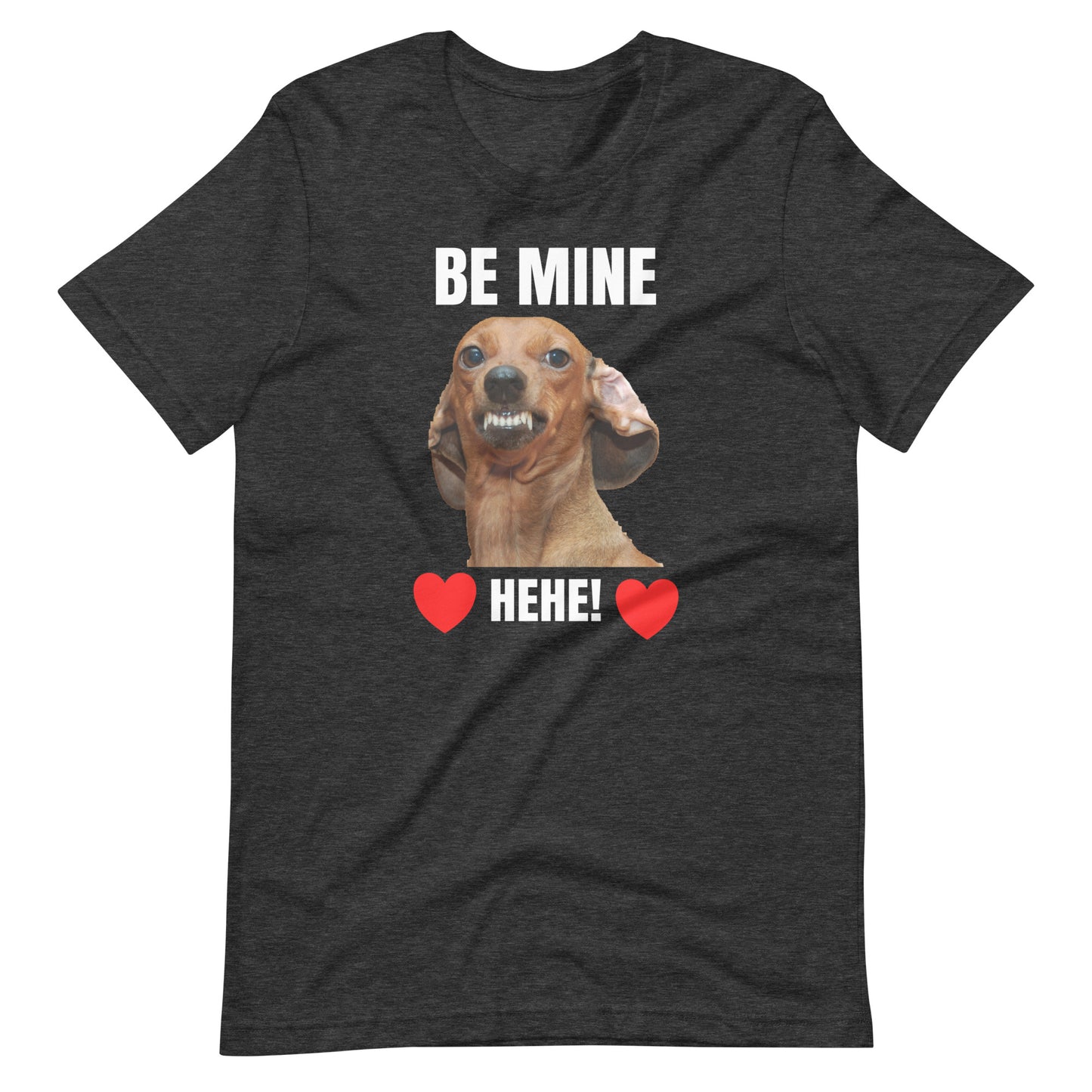 Be Mine HeHe Dog Meme T-Shirt