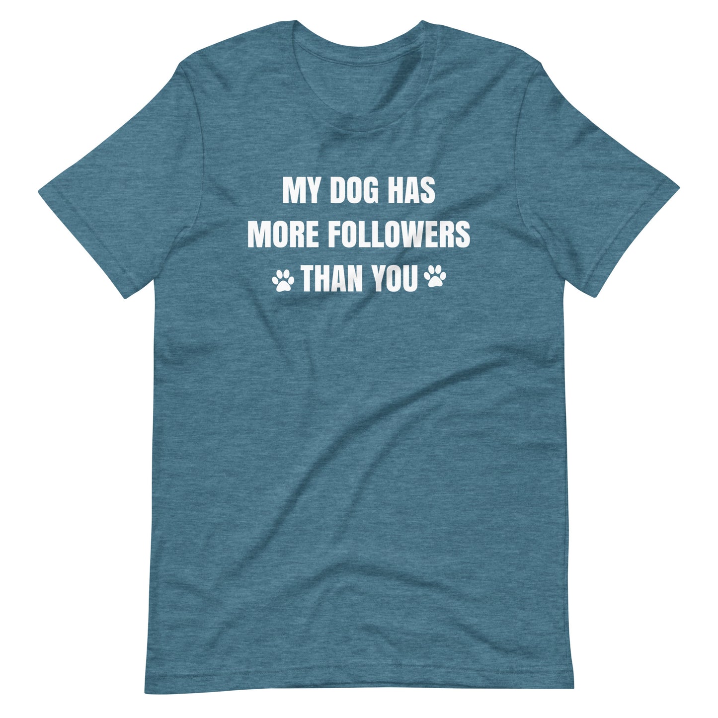 My Dog Has More Followers Than You T-Shirt