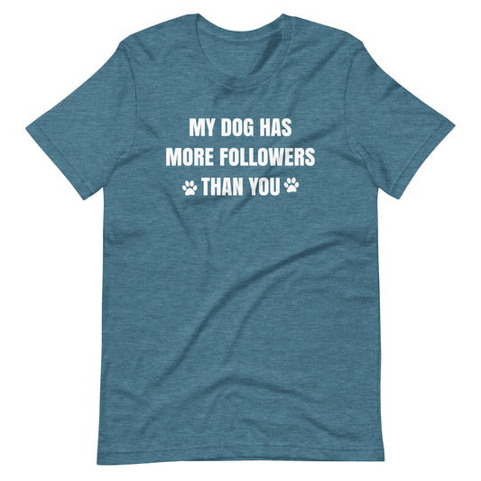 My Dog Has More Followers Than You T-Shirt