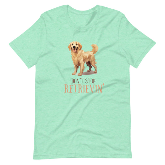 Don't Stop Retrievin' Dog Lovers t-shirt