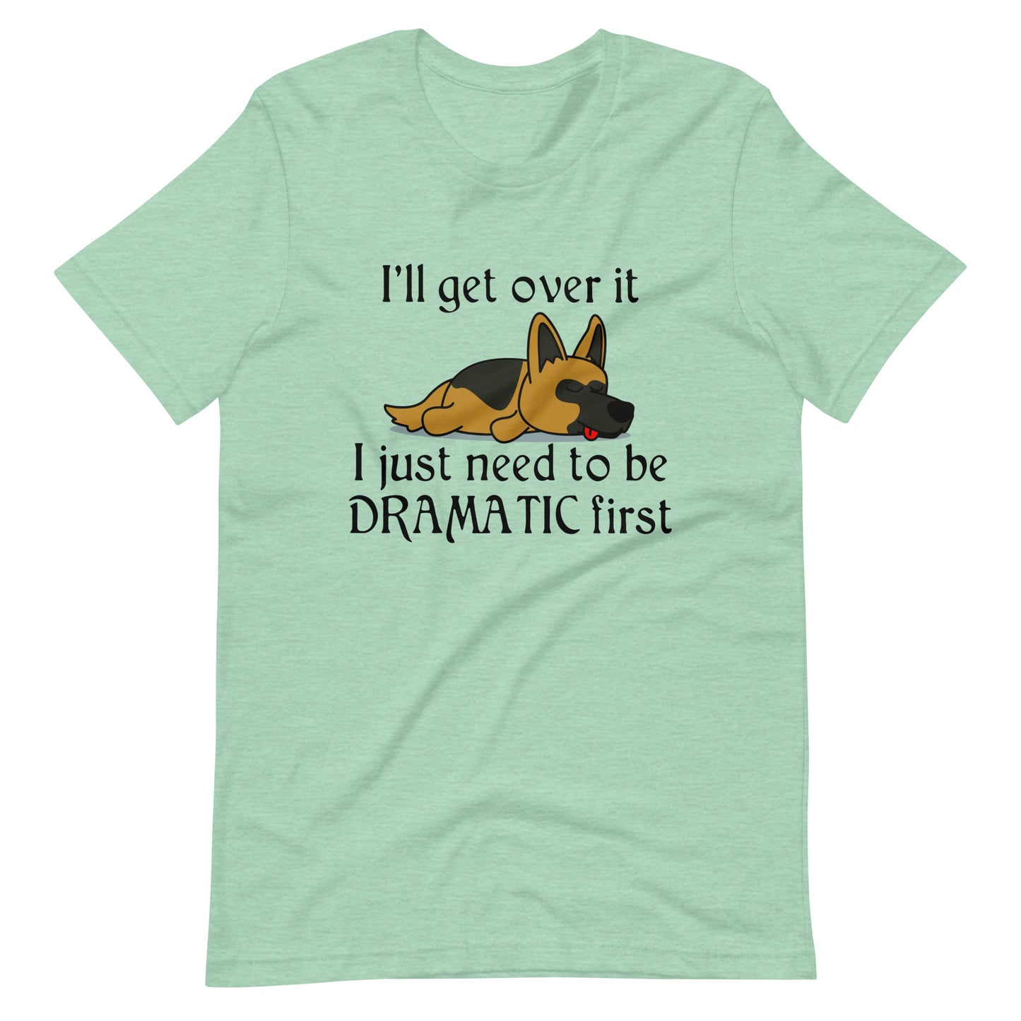 I'll Get Over it - Funny Dog T-Shirt