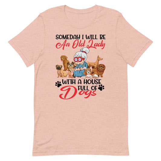 Will be an Old Lady With a House Full of Dogs T-Shirt