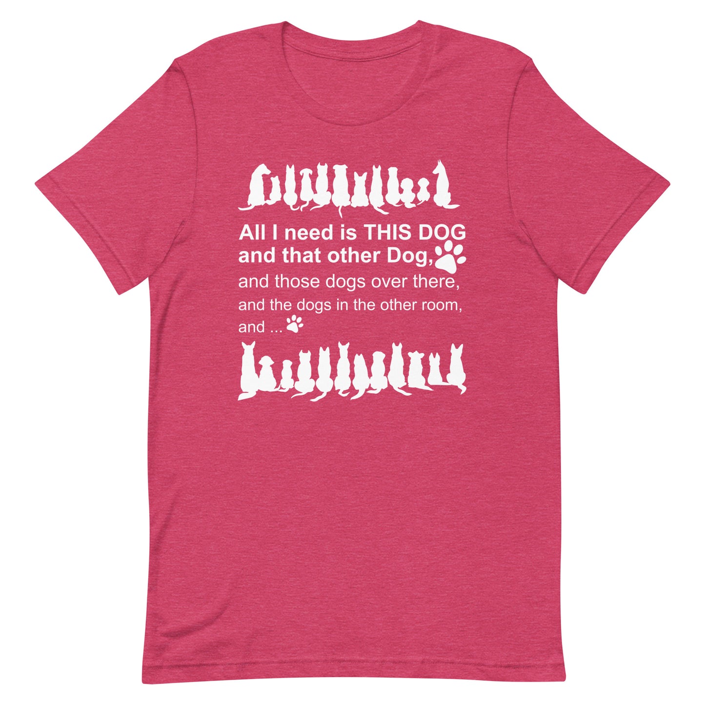All I need is This Dog And That Other Dog T-Shirt