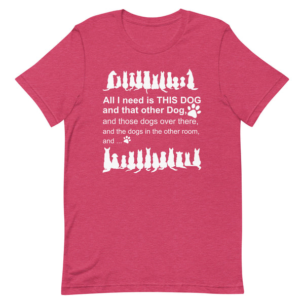 All I need is This Dog And That Other Dog T-Shirt All I need is This Dog And That Other Dog T-Shirt