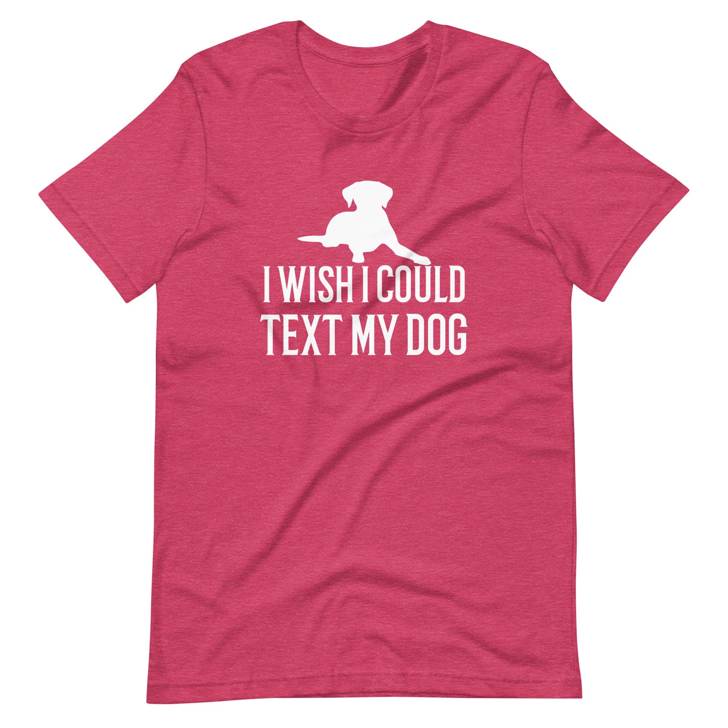I Wish I Could Text My Dog T-Shirt