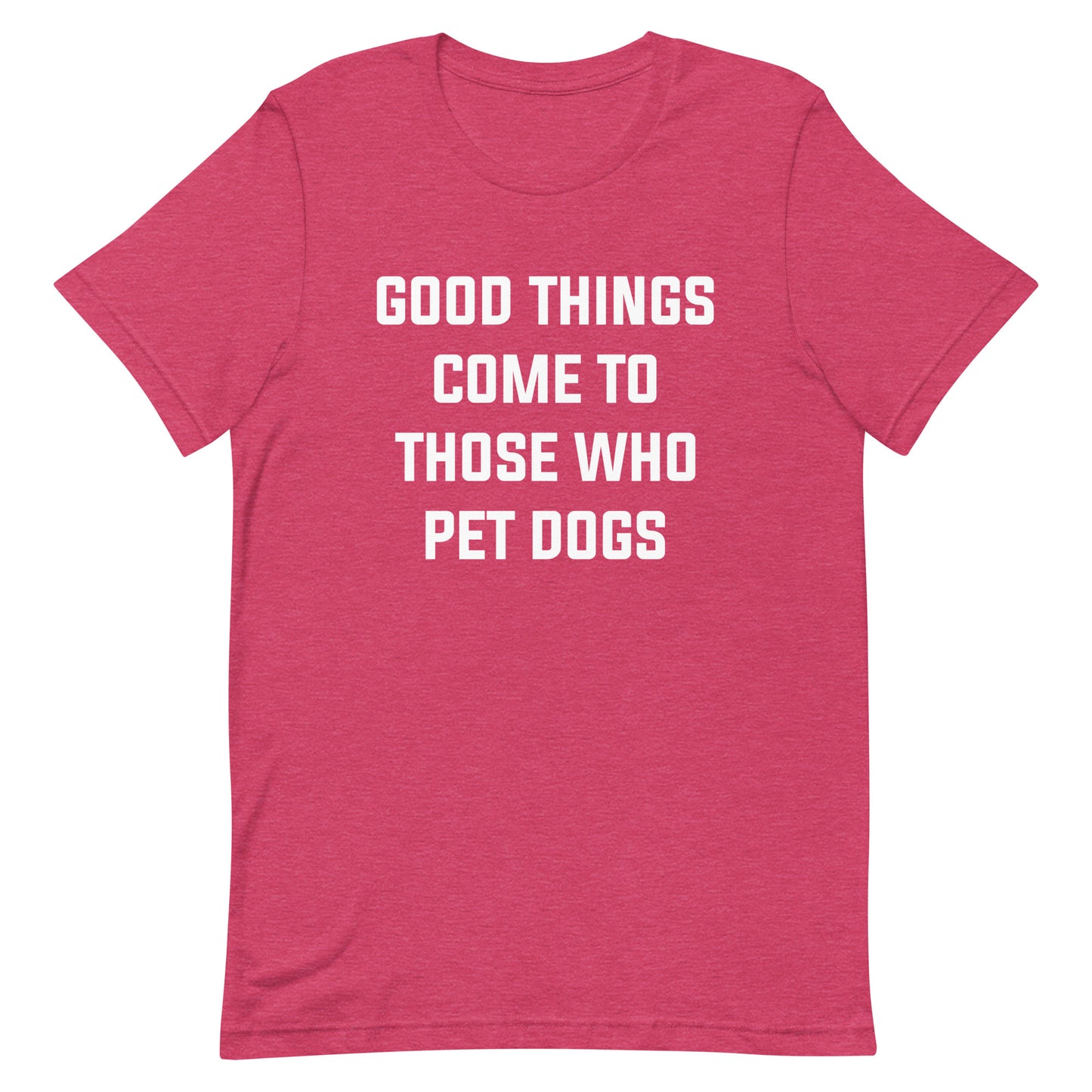 Good Things Come to Those Who Pet Dogs T-Shirt for Dog Lovers