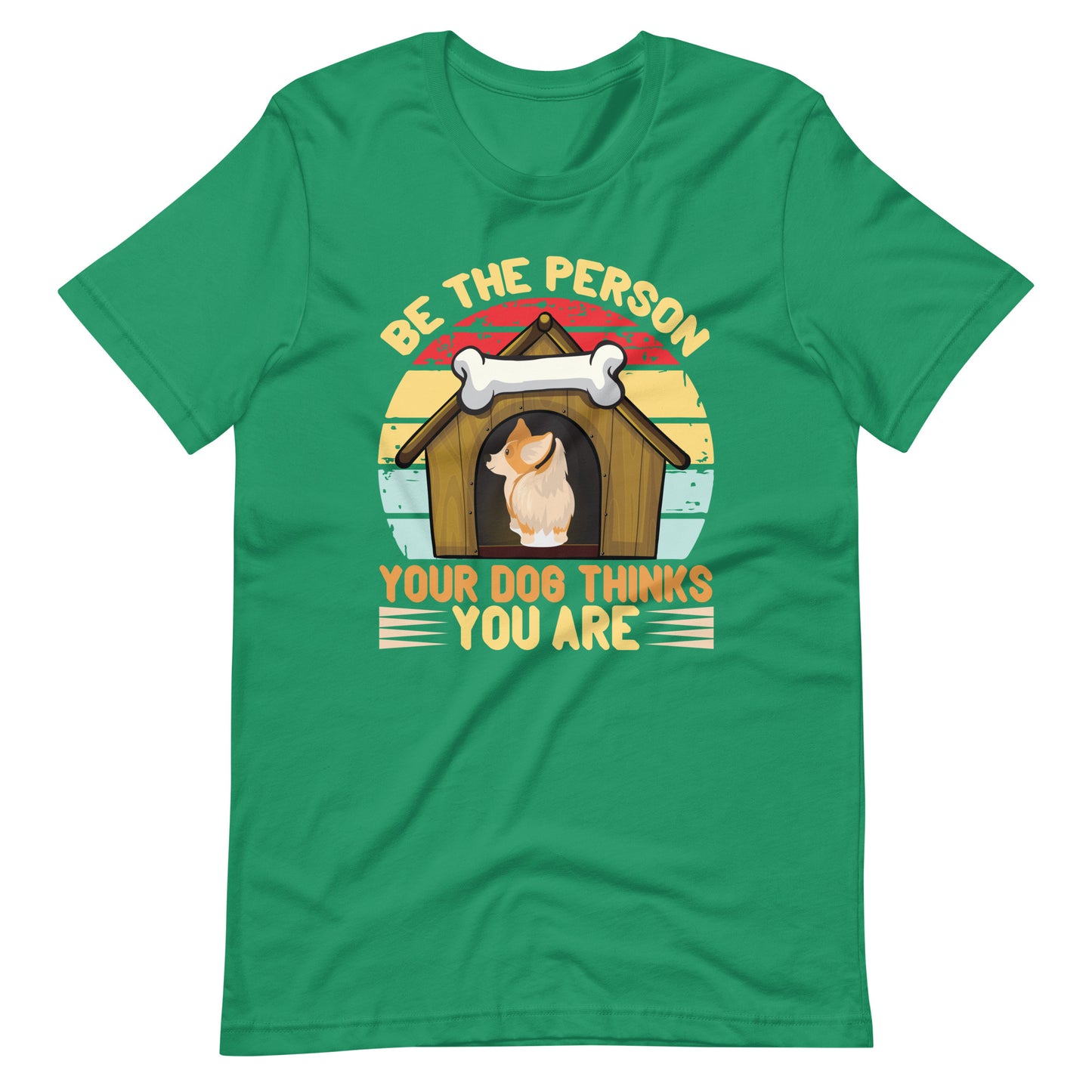 Be The Person Your Dog Thinks You Are T-Shirt