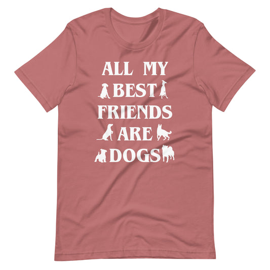 All My Best Friends are Dogs T-Shirt