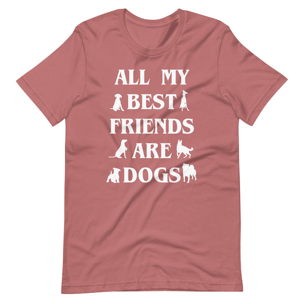 All My Best Friends are Dogs T-Shirt All My Best Friends are Dogs T-Shirt