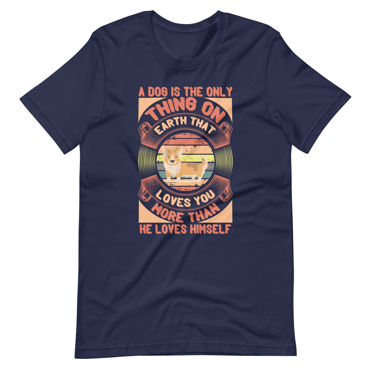 Dog is The Only Thing On Earth That Loves You T-Shirt