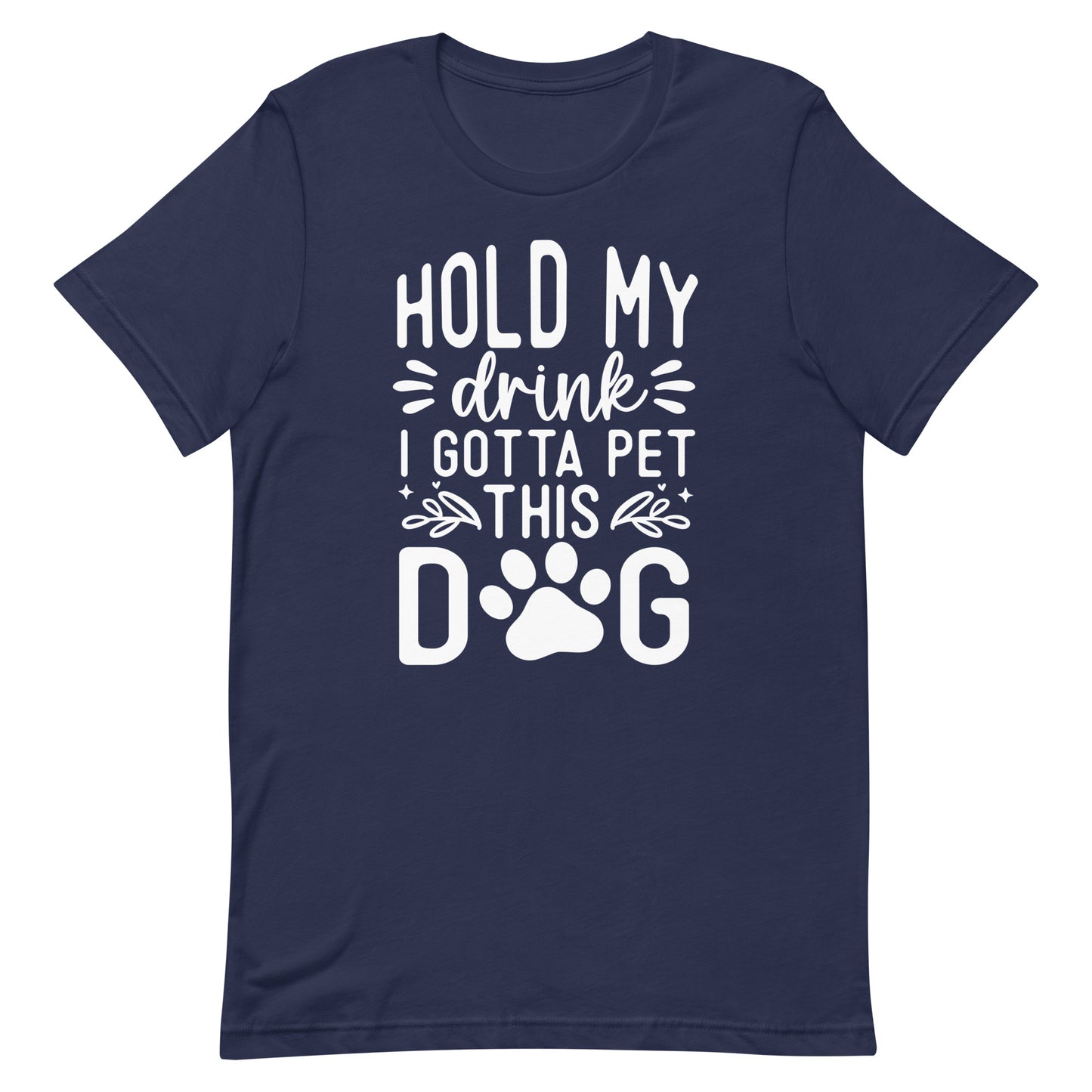 Hold My Drink I Gotta Pet This Dog T-Shirt