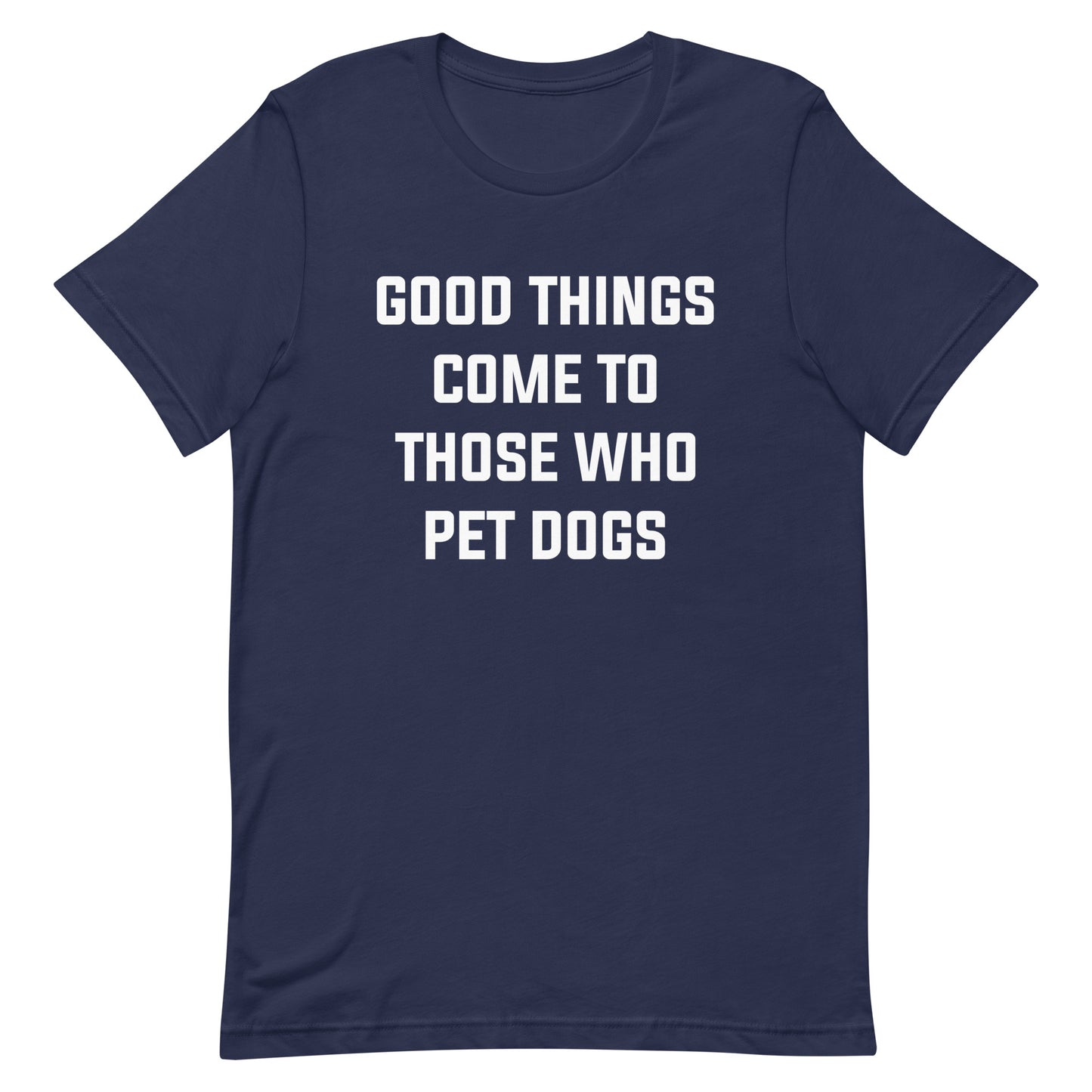 Good Things Come to Those Who Pet Dogs T-Shirt for Dog Lovers