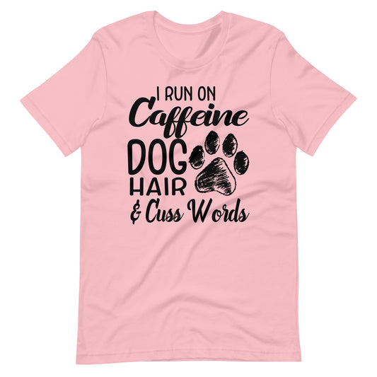 I Run on Caffeine Dog Hair & Cuss Words T-Shirt