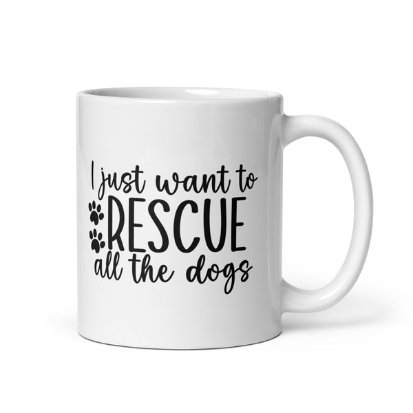 I Just Want to Rescue All The Dogs Coffee Mug I Just Want to Rescue All The Dogs Coffee Mug
