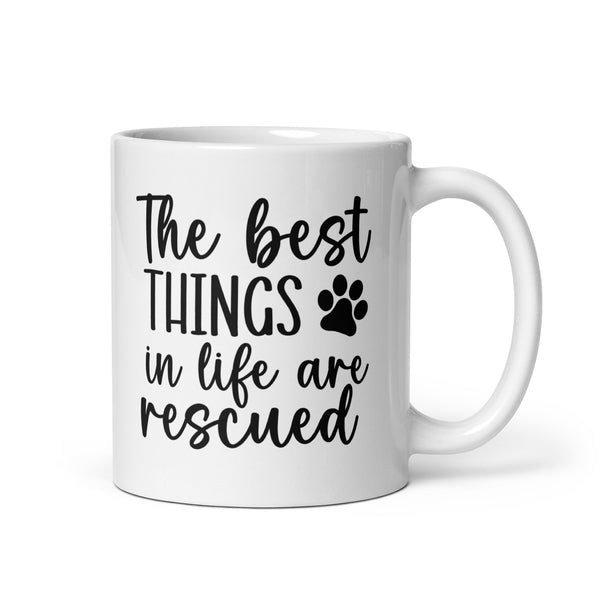 The Best Things in Life are Rescued Coffee Mug The Best Things in Life are Rescued Coffee Mug