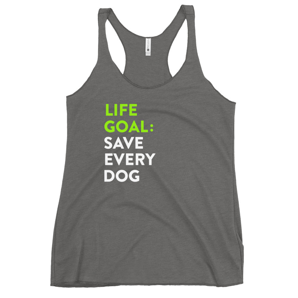 Life Goal Save Every Dog Women's Racerback Tank