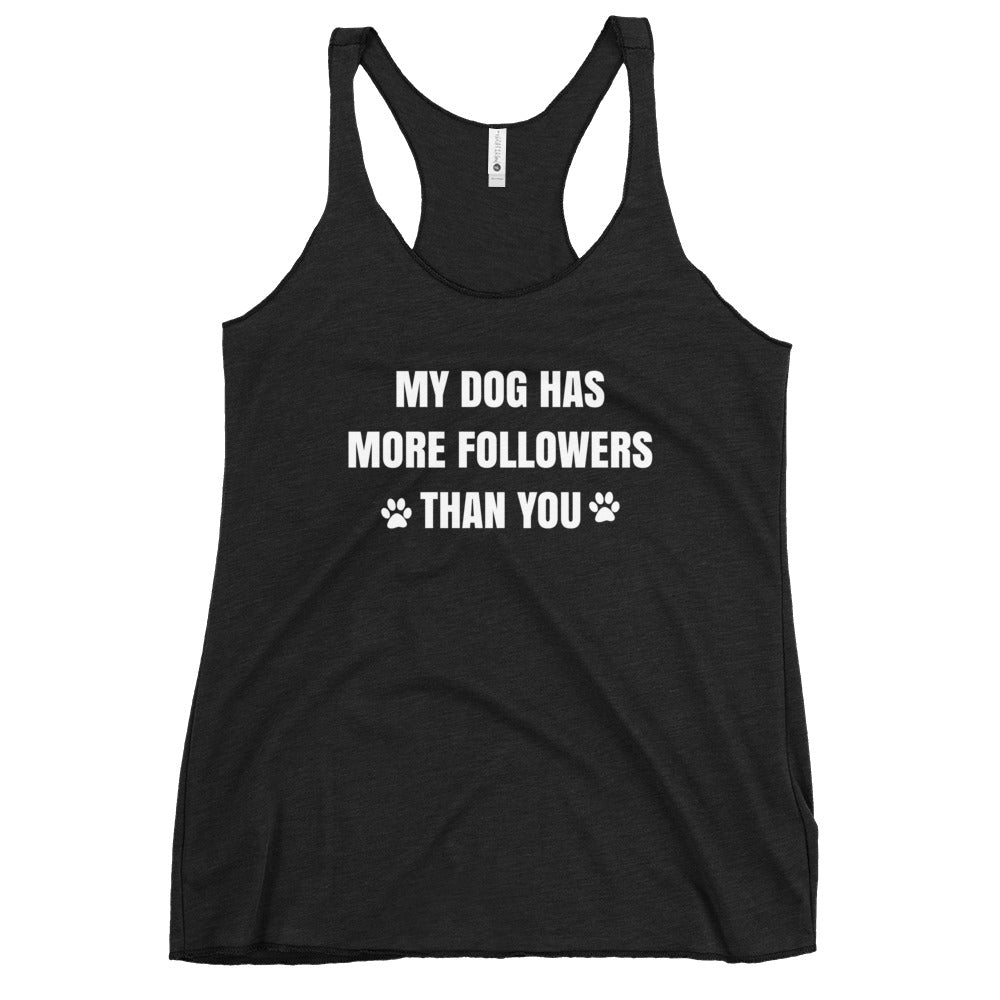 My Dog Has More Followers Than You Women's Racerback Tank