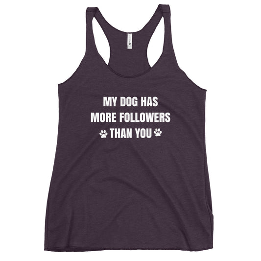 My Dog Has More Followers Than You Women's Racerback Tank