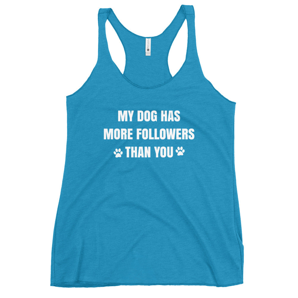 My Dog Has More Followers Than You Women's Racerback Tank