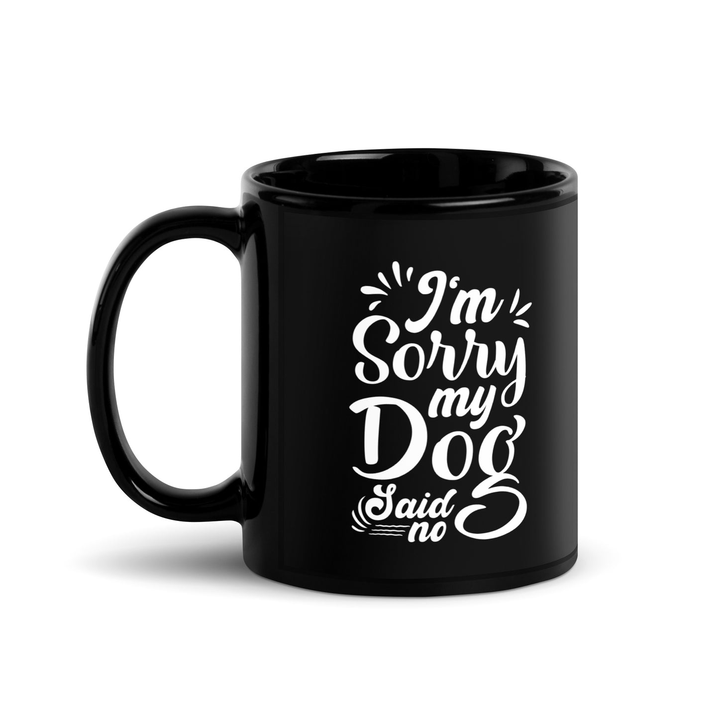 I'm Sorry My Dog Said No Black Glossy Mug