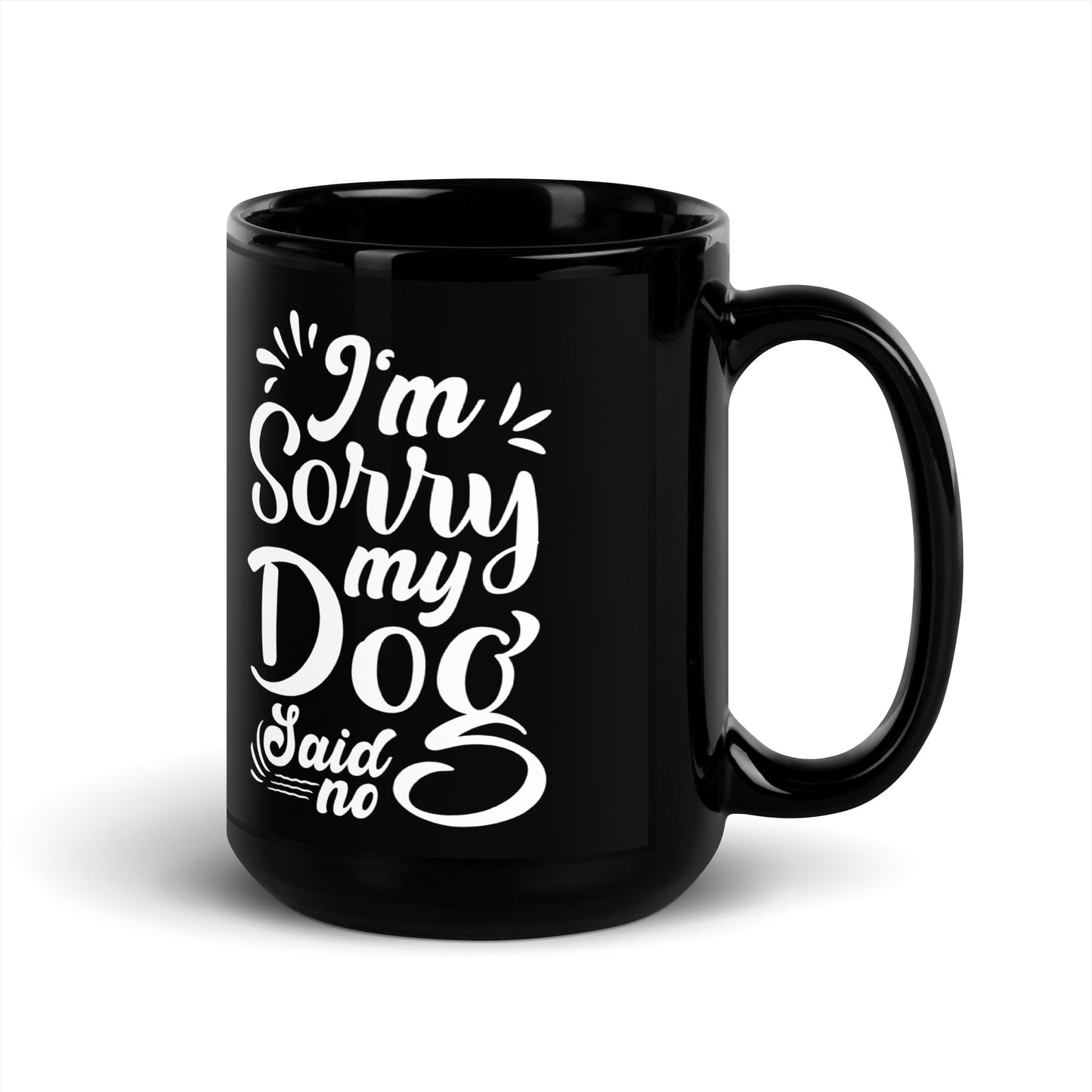 I'm Sorry My Dog Said No Black Glossy Mug