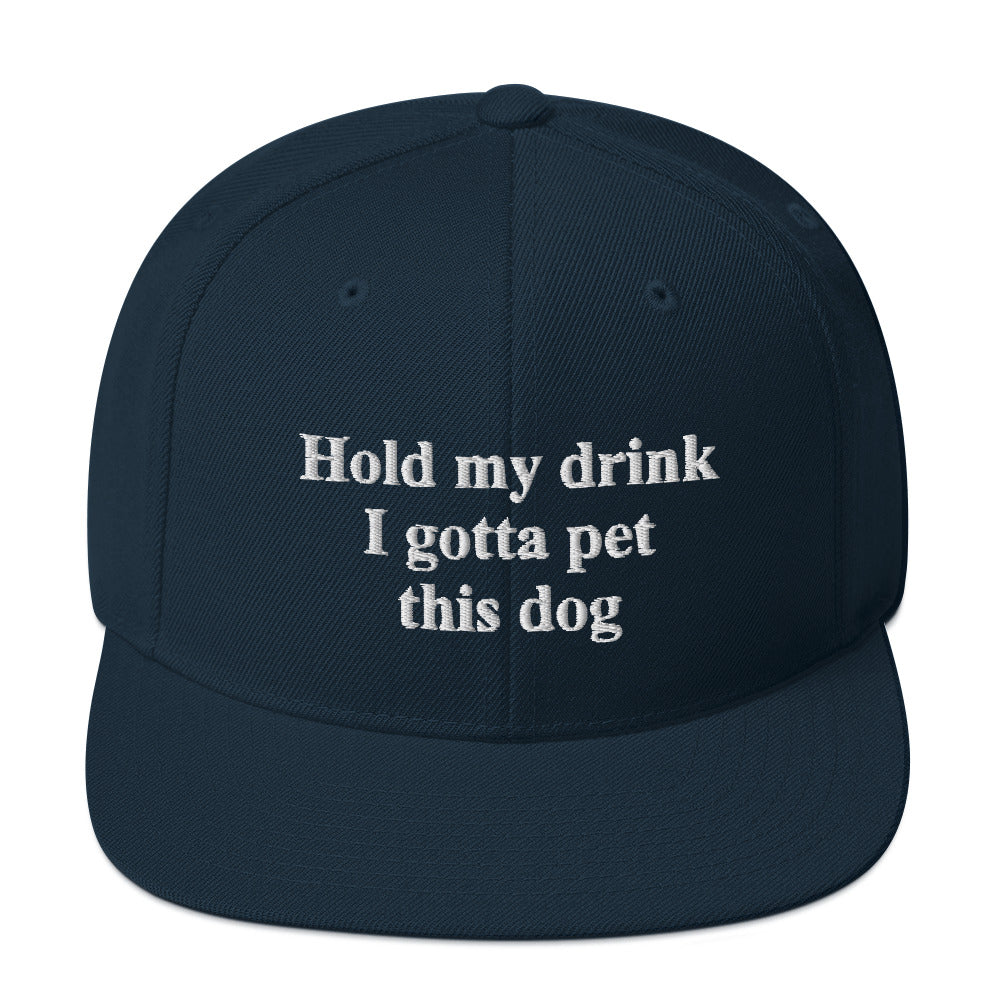 Hold My Drink I Gotta Pet This Dog Snapback Hat