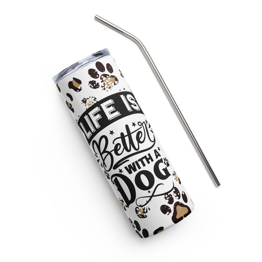 Life is Better with a Dog Stainless steel Tumbler