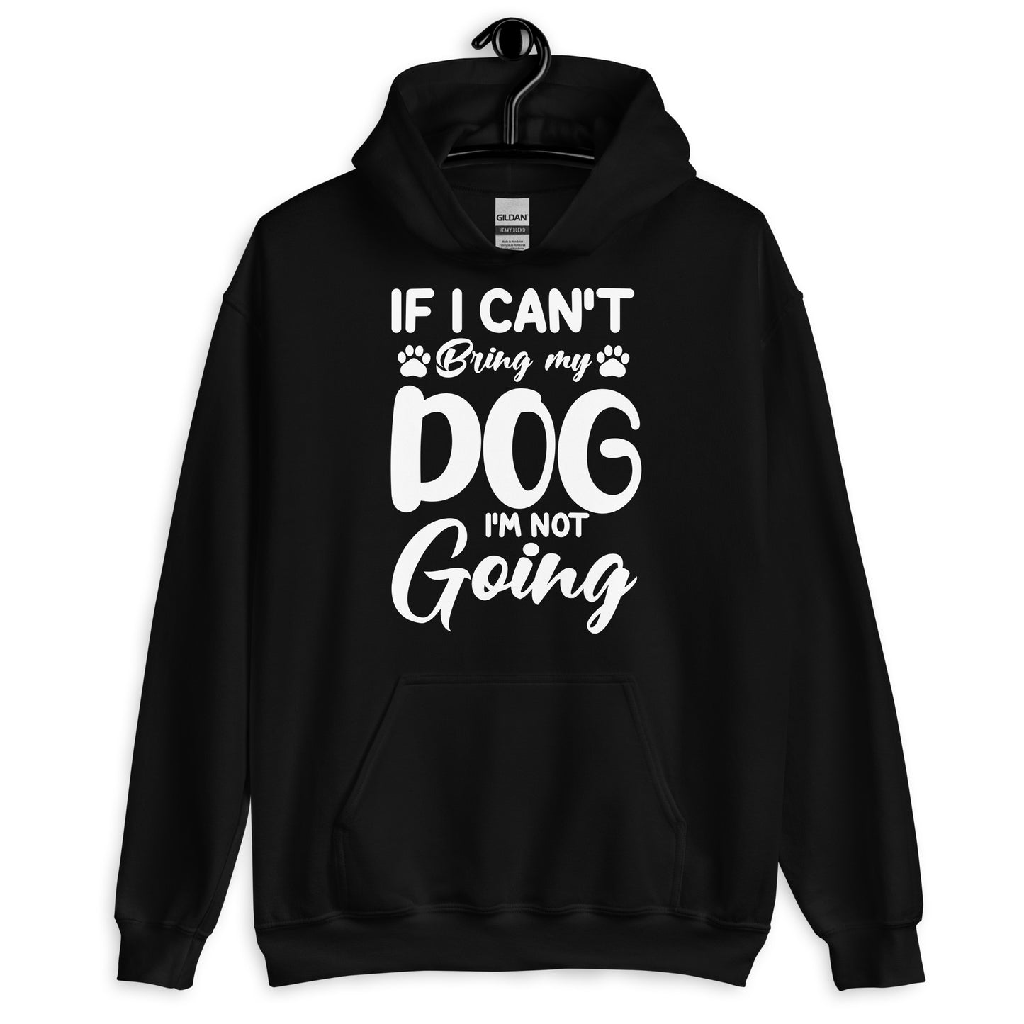 If I Can't Bring My Dog I'M Not Going Hoodie