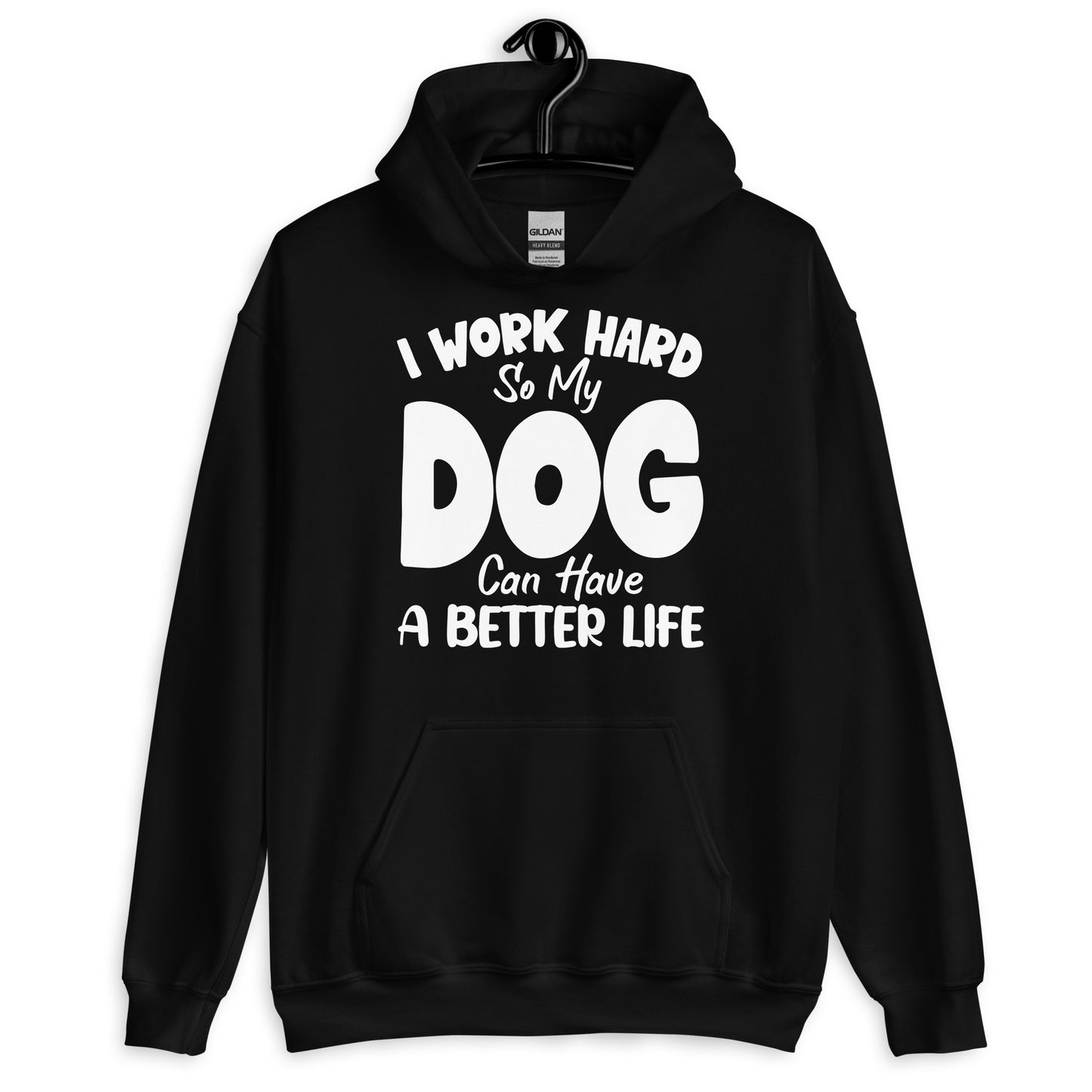 I Work Hard So My Dog Can Have a Better Life Hoodie