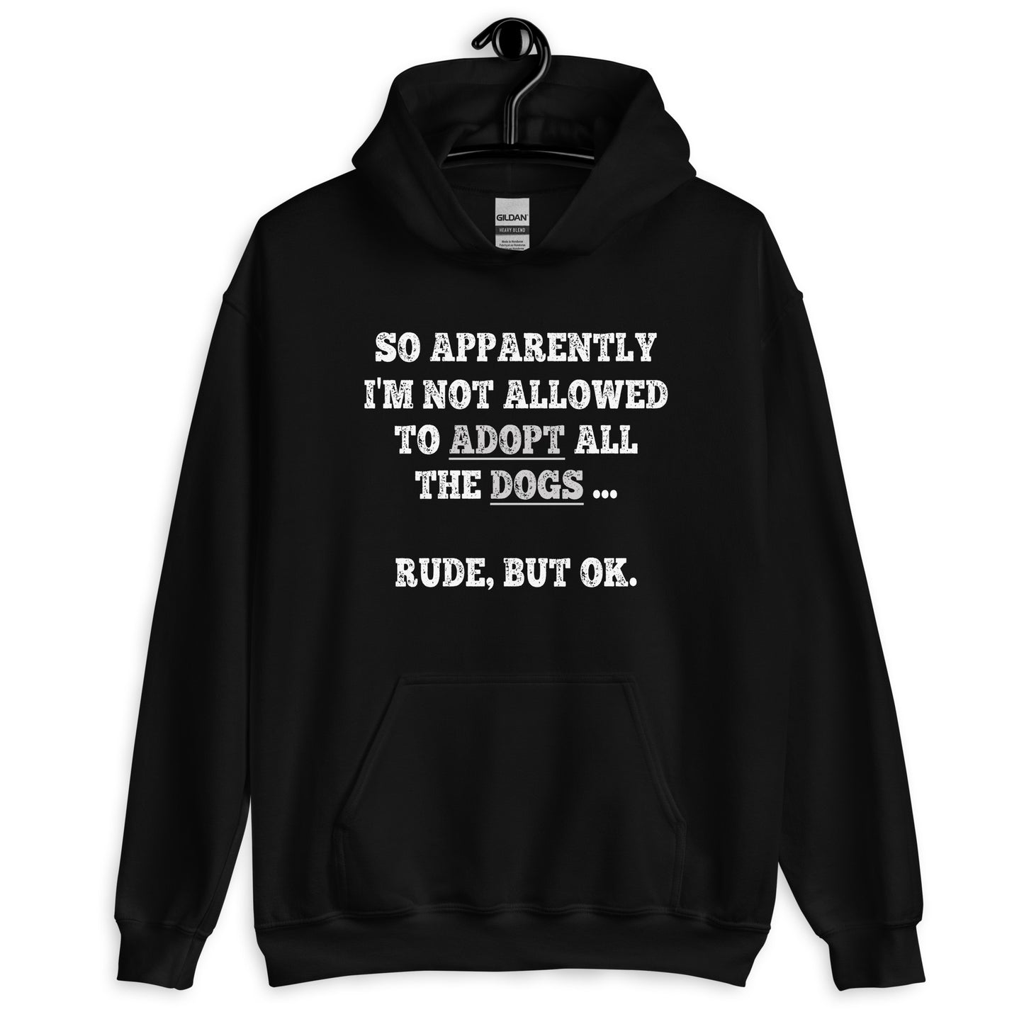 So Apparently I'm Not Allowed To Adopt All The Dogs ... Rude, But OK. Hoodie