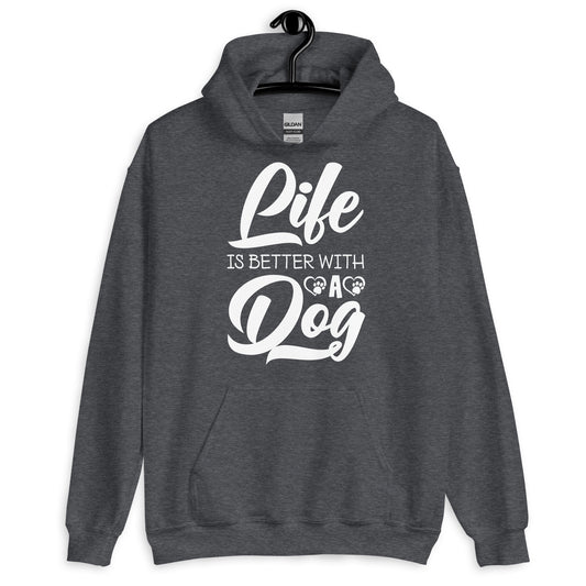 Life is Better with a Dog Hoodie