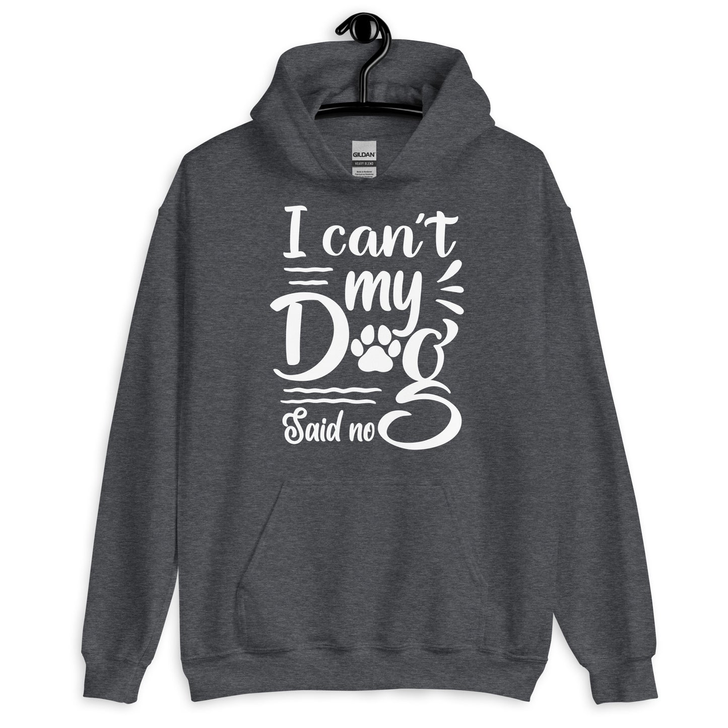 I Can't My Dog Said No Hoodie