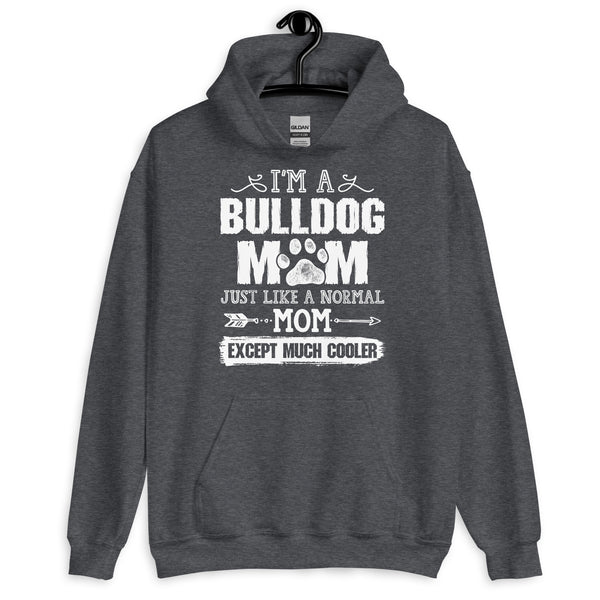 I'M a Bulldog Mom Just Like a Normal Mom Except Much Cooler Hoodie I'M a Bulldog Mom Just Like a Normal Mom Except Much Cooler Hoodie