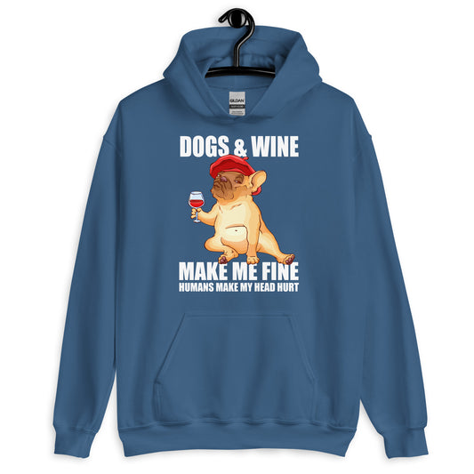 Dogs and Wine Make Me Fine Humans Make My Head Hurt Hoodie