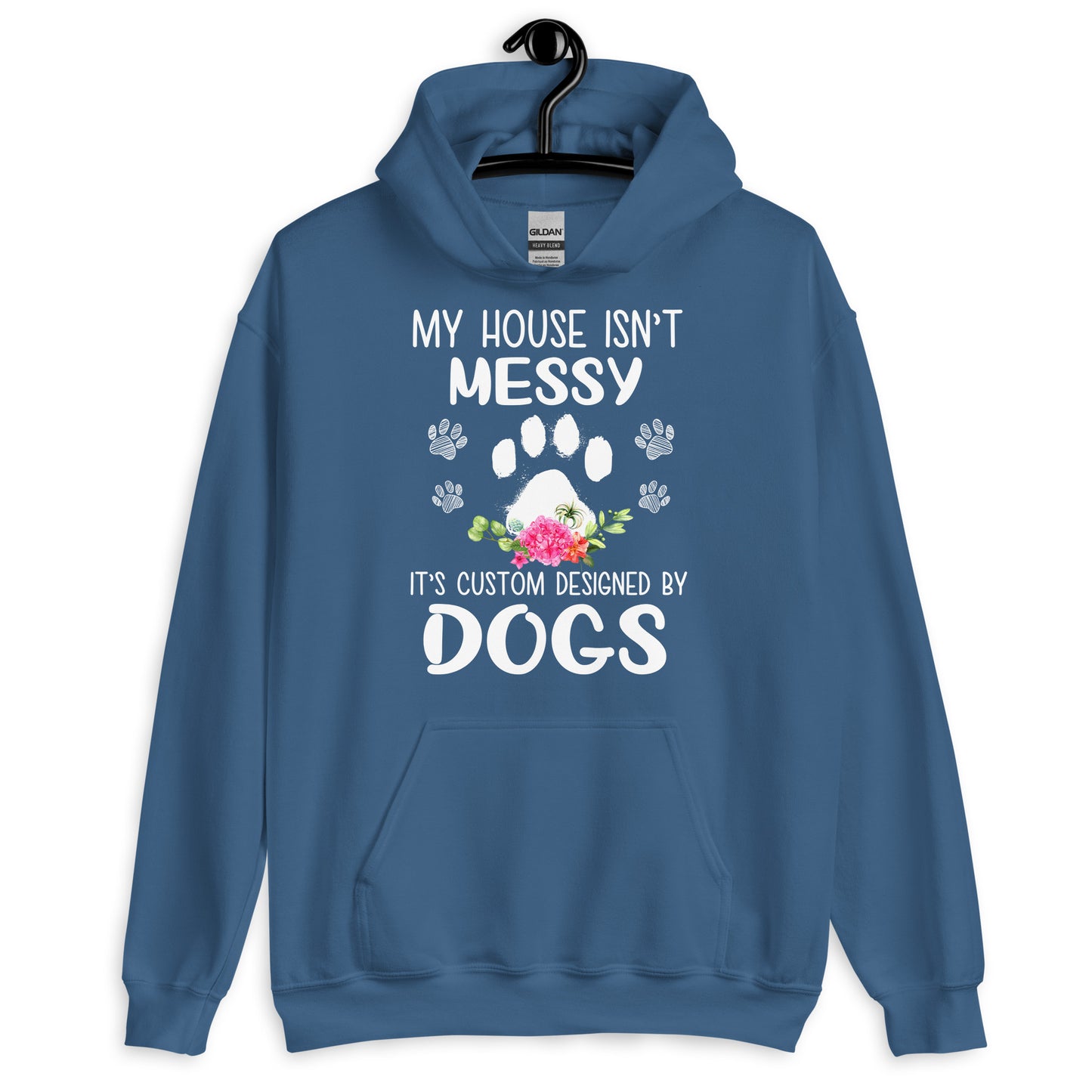 My House isn't Messy It's Custom Designed By Dogs Hoodie