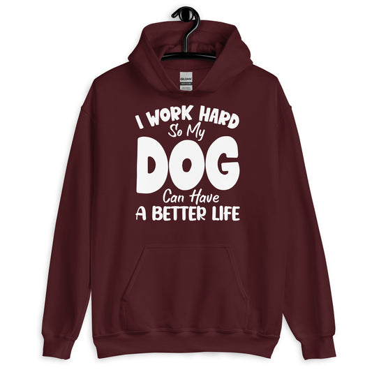 I Work Hard So My Dog Can Have a Better Life Hoodie