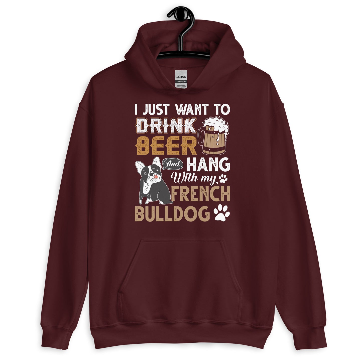 I Just Want to Drink Beer and Hang with my French Bulldog Hoodie