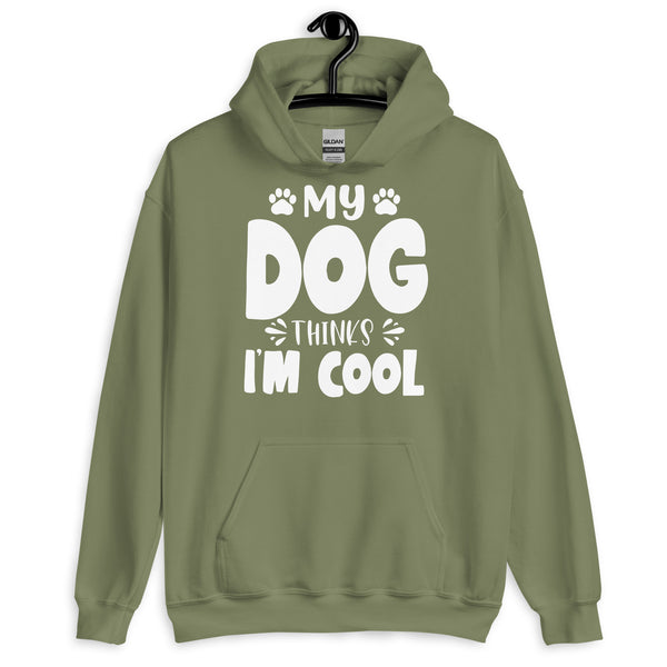 My Dog Thinks I am Cool Hoodie My Dog Thinks I am Cool Hoodie